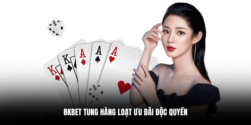 8KBET tung hàng loạt ưu đãi độc quyền