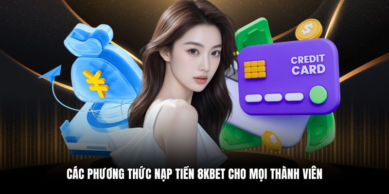 Các phương thức nạp tiền 8KBET cho mọi thành viên