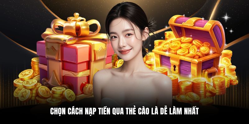 Chọn cách nạp tiền qua thẻ cào là dễ làm nhất