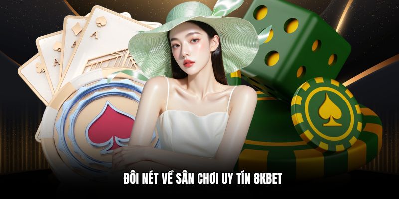 Đôi nét về sân chơi uy tín 8KBET 