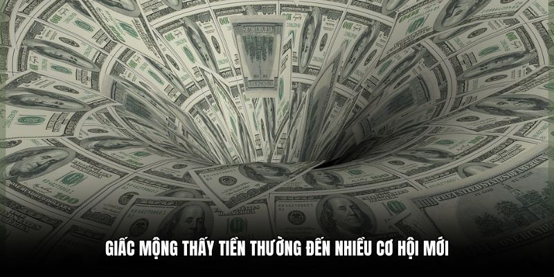 Giấc mộng thấy tiền thường đến nhiều cơ hội mới