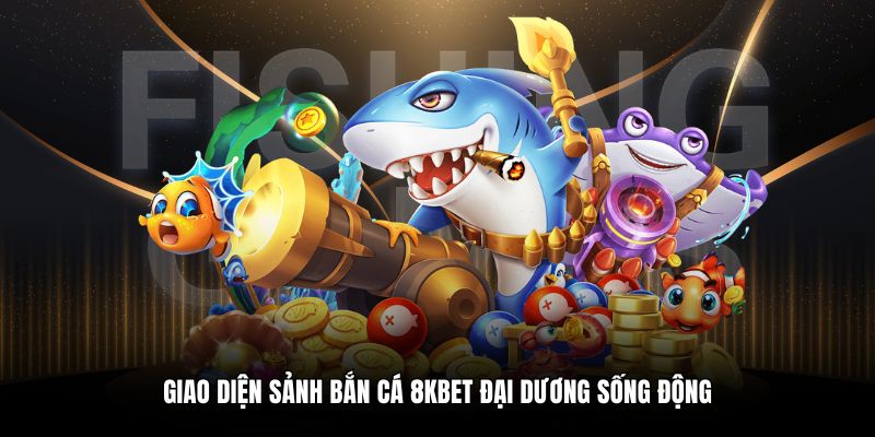 Giao diện sảnh Bắn cá 8KBET đại dương sống động