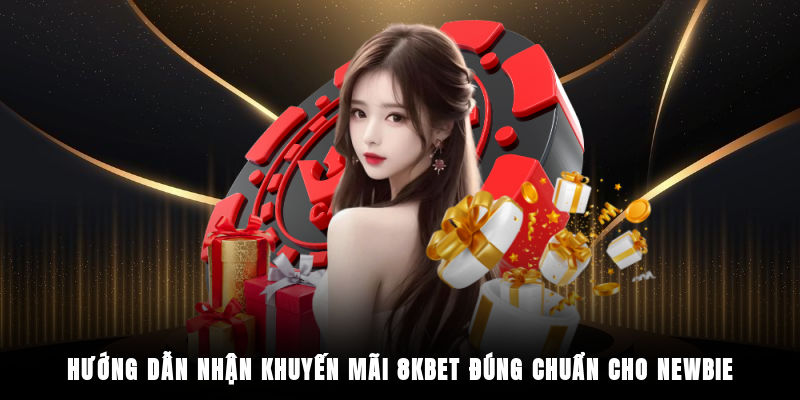 Hướng dẫn nhận khuyến mãi 8KBET đúng chuẩn cho newbie
