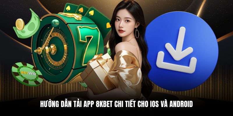 Hướng dẫn tải app 8KBET chi tiết cho iOS và Android