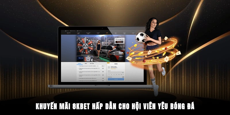 Khuyến mãi 8KBET hấp dẫn cho hội viên yêu bóng đá