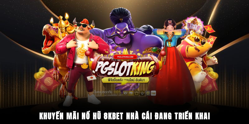 Khuyến mãi nổ hũ 8KBET nhà cái đang triển khai