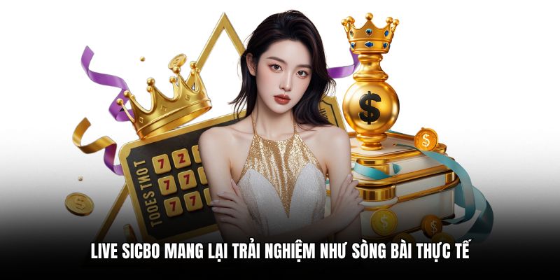 Live Sicbo mang lại trải nghiệm như sòng bài thực tế