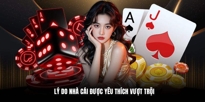 Lý do nhà cái được yêu thích vượt trội