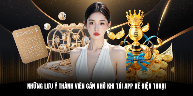Những lưu ý thành viên cần nhớ khi tải app về điện thoại