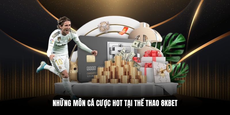 Những môn cá cược hot tại Thể thao 8KBET