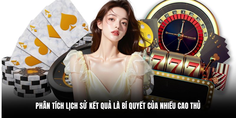 Phân tích lịch sử kết quả là bí quyết của nhiều cao thủ