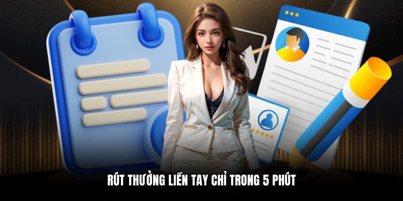 Rút thưởng liền tay chỉ trong 5 phút