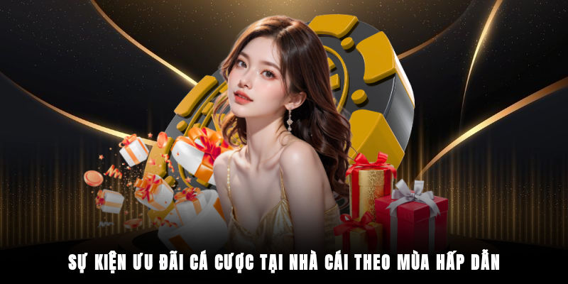 Sự kiện ưu đãi cá cược tại nhà cái theo mùa hấp dẫn