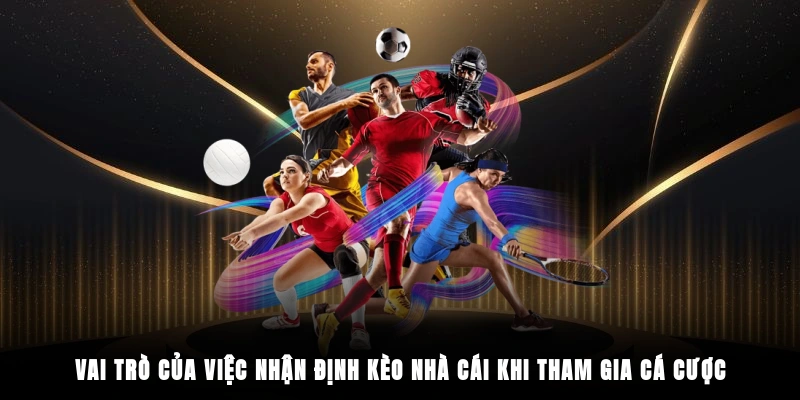 Vai trò của việc nhận định kèo nhà cái khi tham gia cá cược